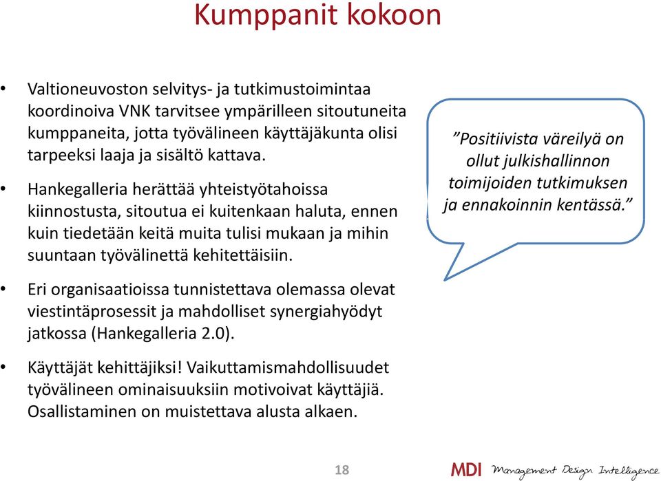 Hankegalleria herättää yhteistyötahoissa kiinnostusta, sitoutua ei kuitenkaan haluta, ennen kuin tiedetään keitä muita tulisi mukaan ja mihin suuntaan työvälinettä kehitettäisiin.