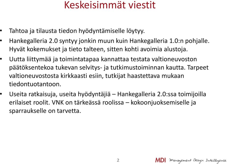 Uutta liittymää ja toimintatapaa kannattaa testata valtioneuvoston päätöksentekoa tukevan selvitys- ja tutkimustoiminnan kautta.