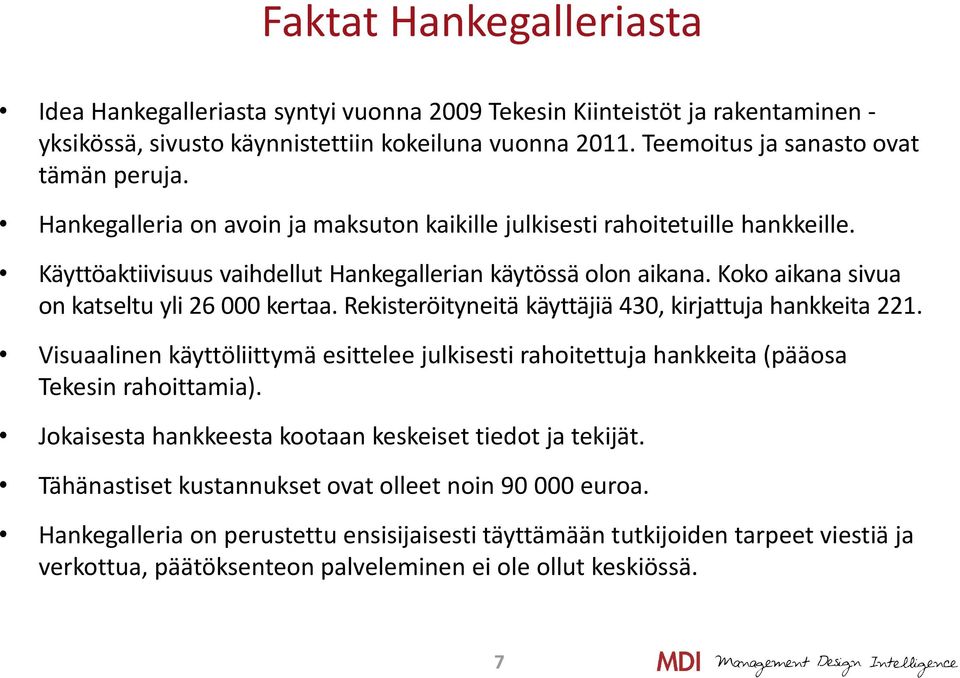 Rekisteröityneitä käyttäjiä 430, kirjattuja hankkeita 221. Visuaalinen käyttöliittymä esittelee julkisesti rahoitettuja hankkeita (pääosa Tekesin rahoittamia).