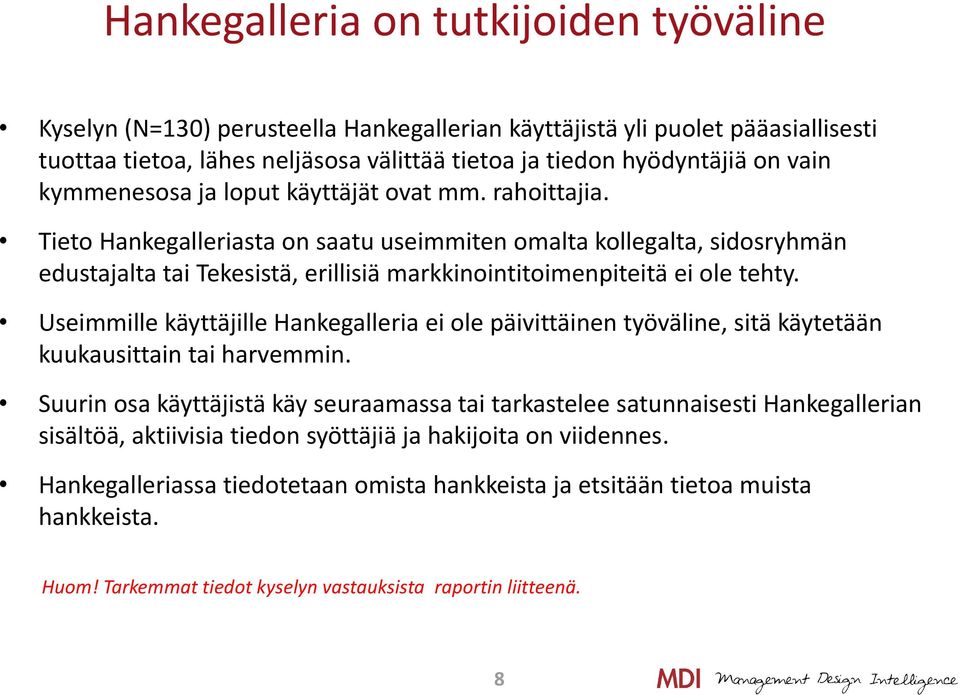 Tieto Hankegalleriasta on saatu useimmiten omalta kollegalta, sidosryhmän edustajalta tai Tekesistä, erillisiä markkinointitoimenpiteitä ei ole tehty.