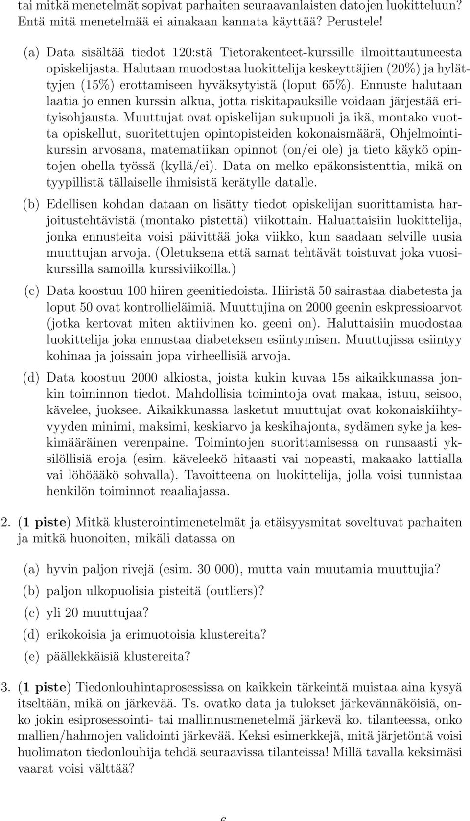 Halutaan muodostaa luokittelija keskeyttäjien (20%) ja hylättyjen (15%) erottamiseen hyväksytyistä (loput 65%).