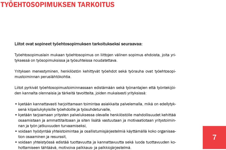 Liitot pyrkivät työehtosopimustoiminnassaan edistämään sekä työnantajien että työntekijöiden kannalta olennaisia ja tärkeitä tavoitteita, joiden mukaisesti yrityksissä: kyetään kannattavasti