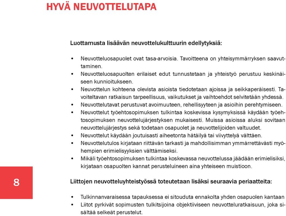 Tavoiteltavan ratkaisun tarpeellisuus, vaikutukset ja vaihtoehdot selvitetään yhdessä. Neuvottelutavat perustuvat avoimuuteen, rehellisyyteen ja asioihin perehtymiseen.