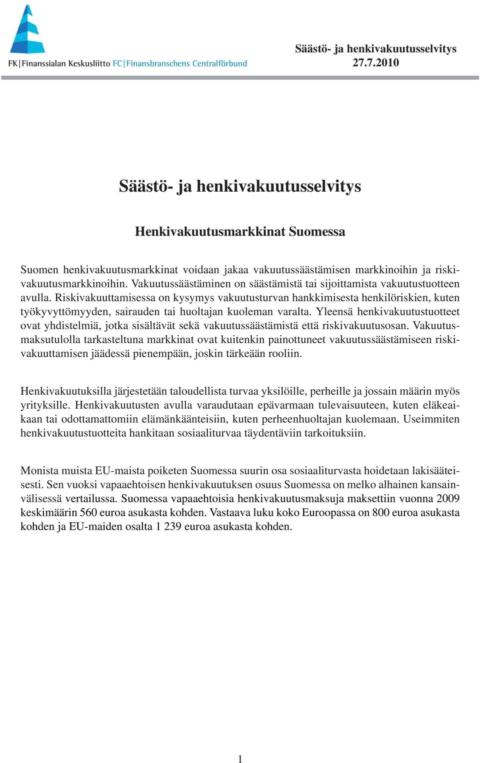 Riskivakuuttamisessa on kysymys vakuutusturvan hankkimisesta henkilöriskien, kuten työkyvyttömyyden, sairauden tai huoltajan kuoleman varalta.