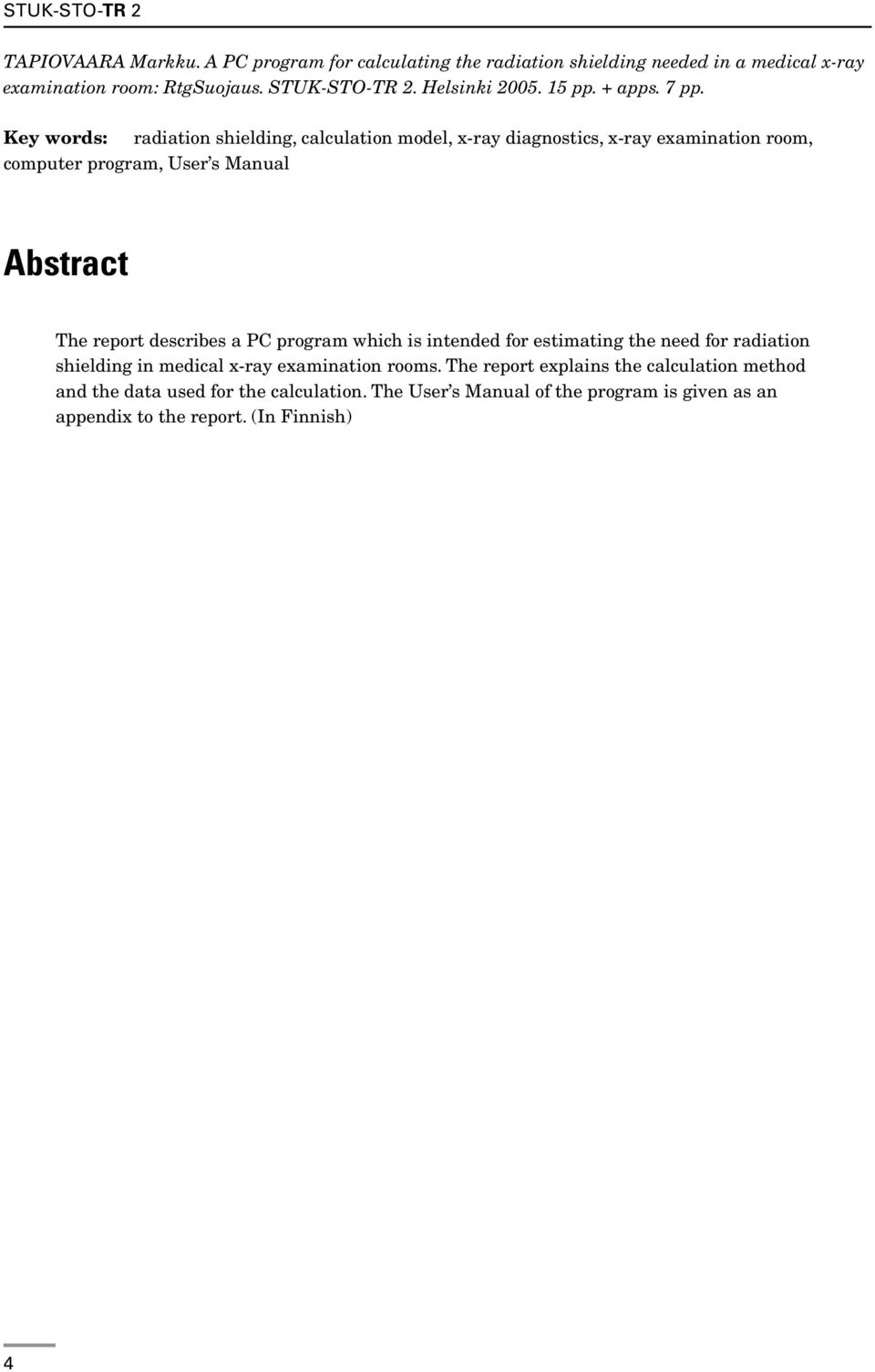 Key words: radiation shielding, calculation model, x-ray diagnostics, x-ray examination room, computer program, User s Manual Abstract The report