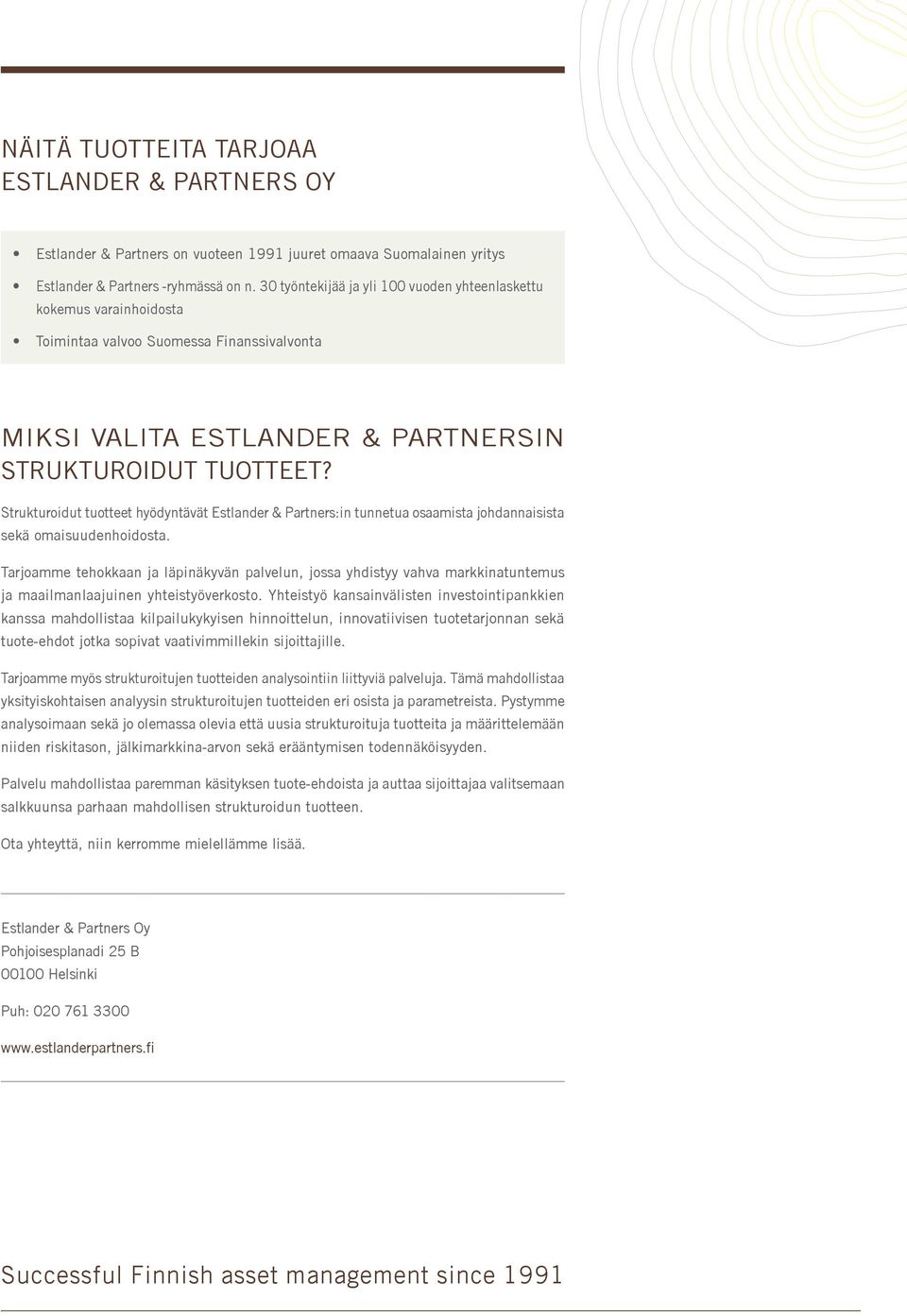 Strukturoidut tuotteet hyödyntävät Estlander & Partners:in tunnetua osaamista johdannaisista sekä omaisuudenhoidosta.