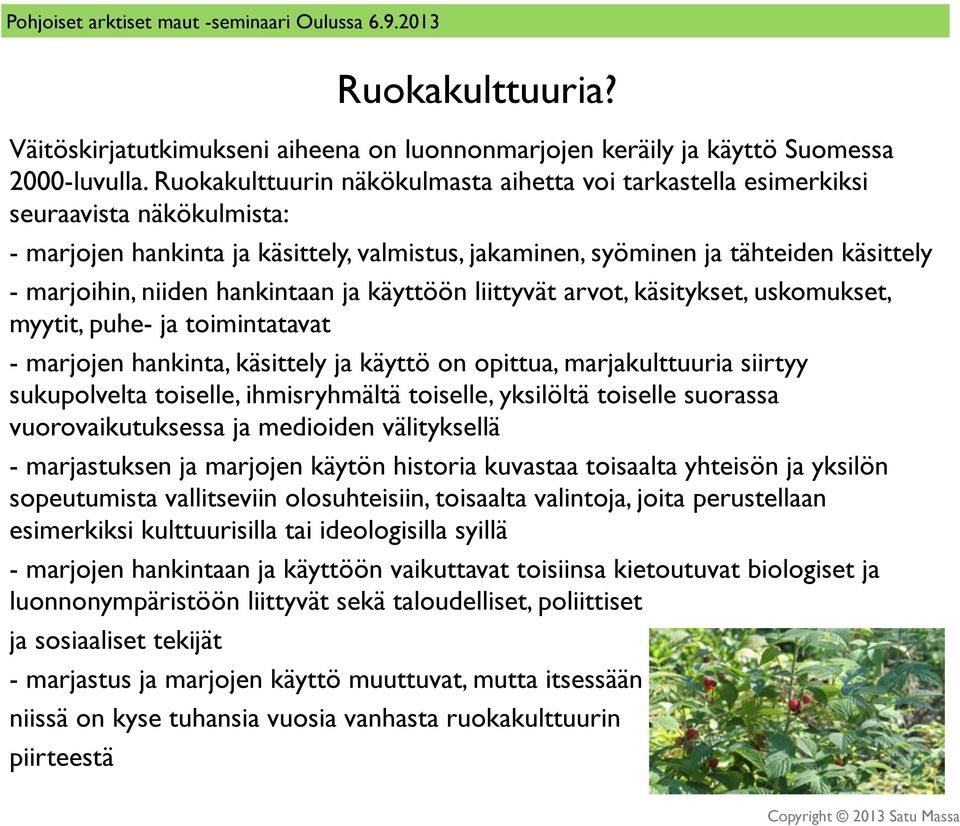 hankintaan ja käyttöön liittyvät arvot, käsitykset, uskomukset, myytit, puhe- ja toimintatavat - marjojen hankinta, käsittely ja käyttö on opittua, marjakulttuuria siirtyy sukupolvelta toiselle,