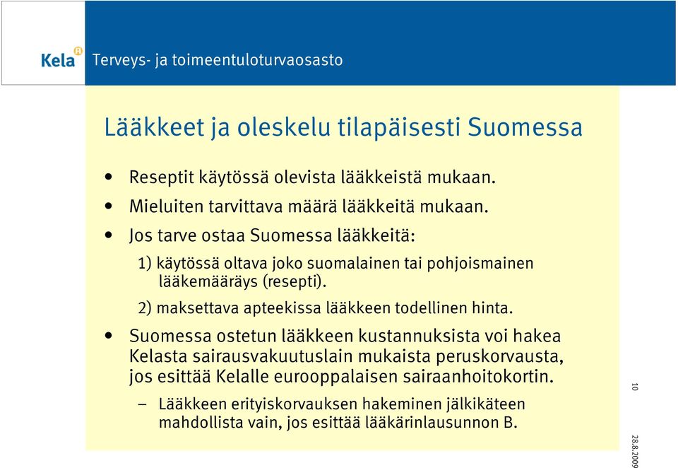 2) maksettava apteekissa lääkkeen todellinen hinta.