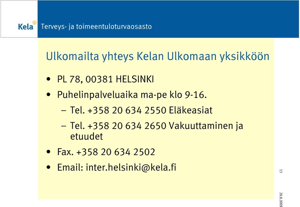 +358 20 634 2550 Eläkeasiat Tel.