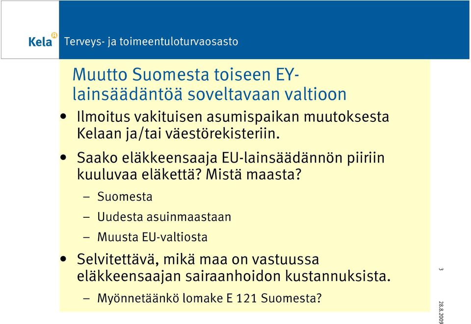 Saako eläkkeensaaja EU-lainsäädännön piiriin kuuluvaa eläkettä? Mistä maasta?