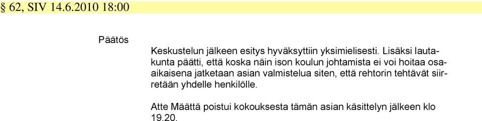 osaaikaisena jatketaan asian valmistelua siten, että rehtorin tehtävät siirretään