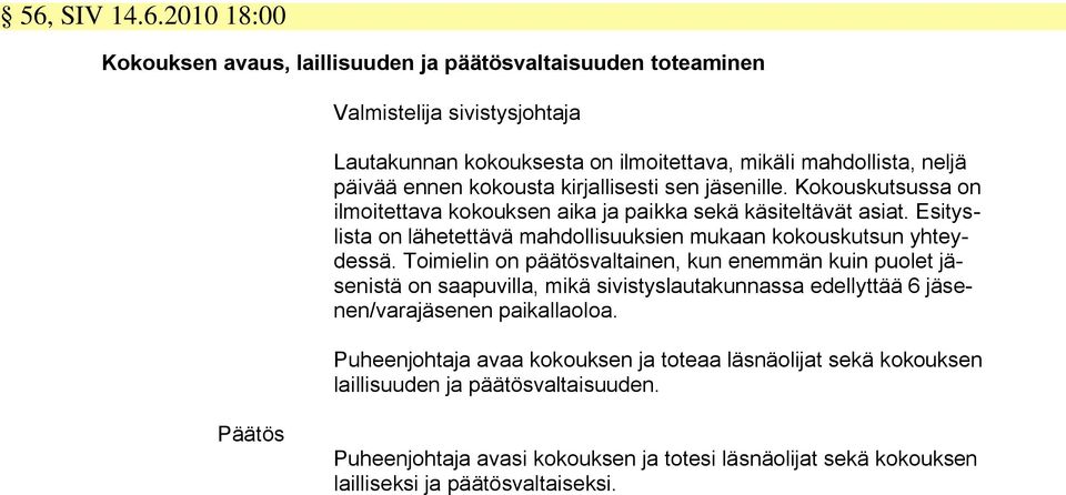 Esityslista on lähetettävä mahdollisuuksien mukaan kokouskutsun yhteydessä.