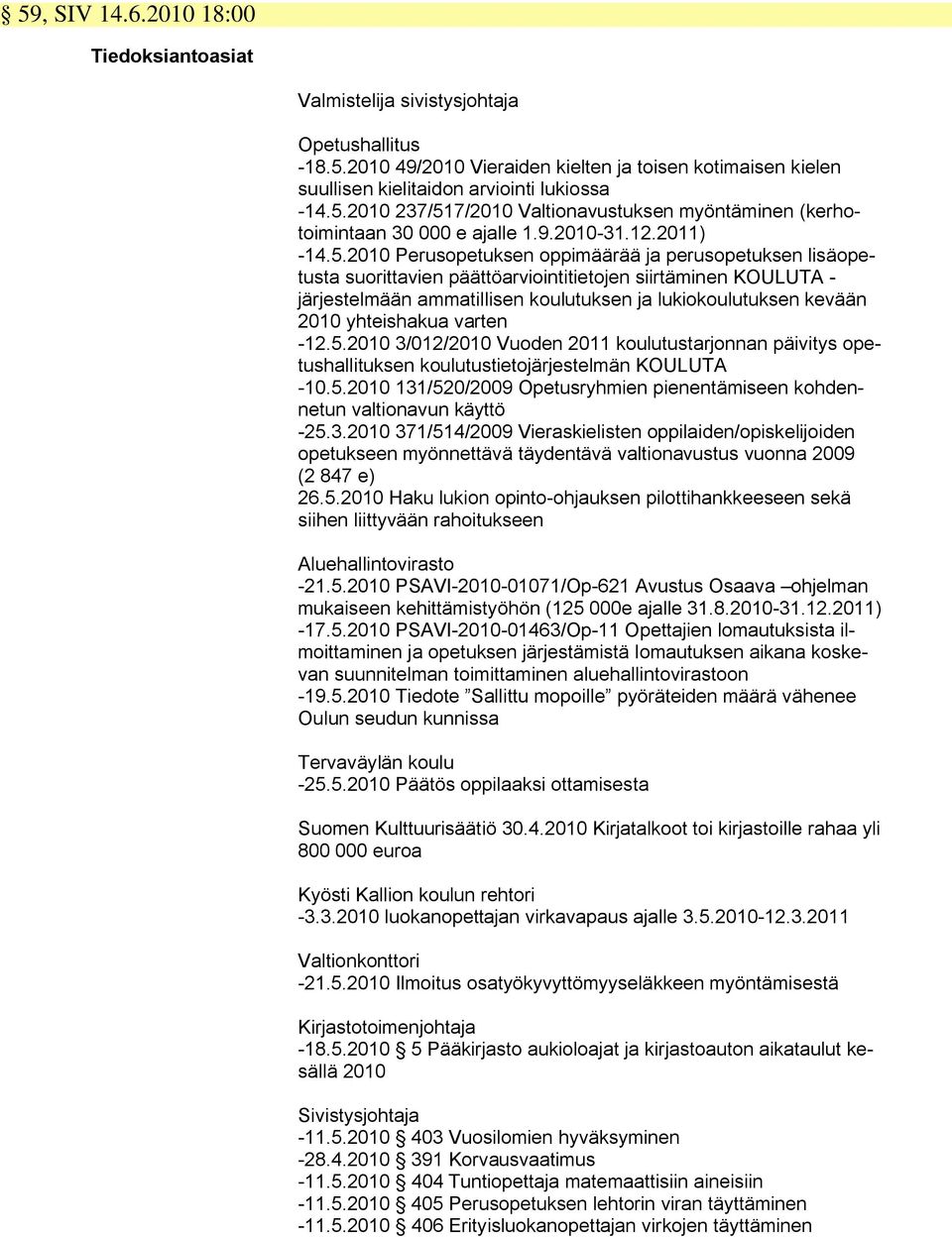 2010 Perusopetuksen oppimäärää ja perusopetuksen lisäopetusta suorittavien päättöarviointitietojen siirtäminen KOULUTA - järjestelmään ammatillisen koulutuksen ja lukiokoulutuksen kevään 2010