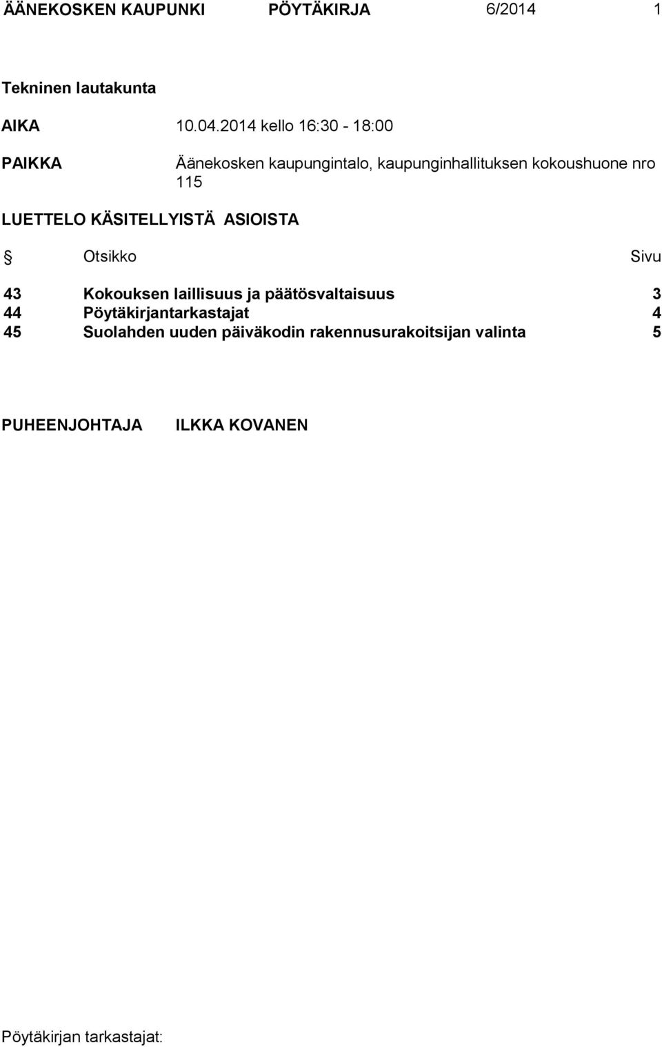 115 LUETTELO KÄSITELLYISTÄ ASIOISTA Otsikko Sivu 43 Kokouksen laillisuus ja päätösvaltaisuus