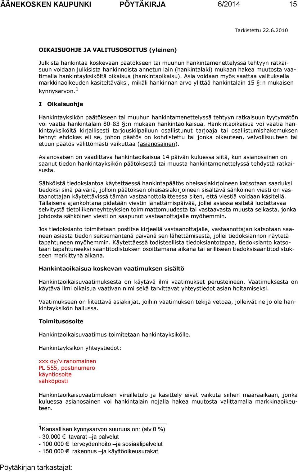 2010 OIKAISUOHJE JA VALITUSOSOITUS (yleinen) Julkista hankintaa koskevaan päätökseen tai muuhun hankintamenettelyssä tehtyyn ratkaisuun voidaan julkisista hankinnoista annetun lain (hankintalaki)