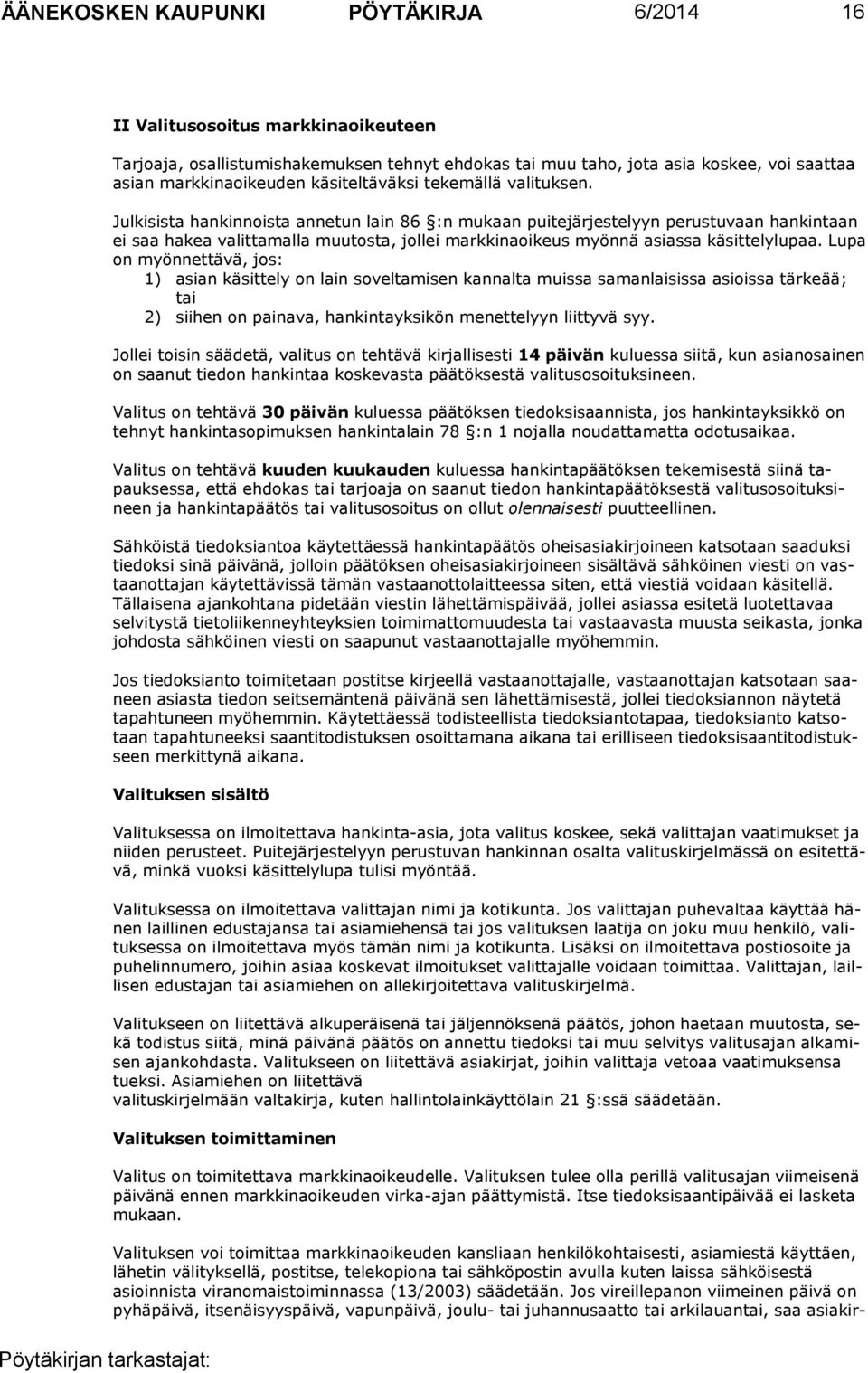 Julkisista hankinnoista annetun lain 86 :n mukaan puitejärjestelyyn perustuvaan hankintaan ei saa hakea valittamalla muutosta, jollei markkinaoikeus myönnä asiassa käsittelylupaa.