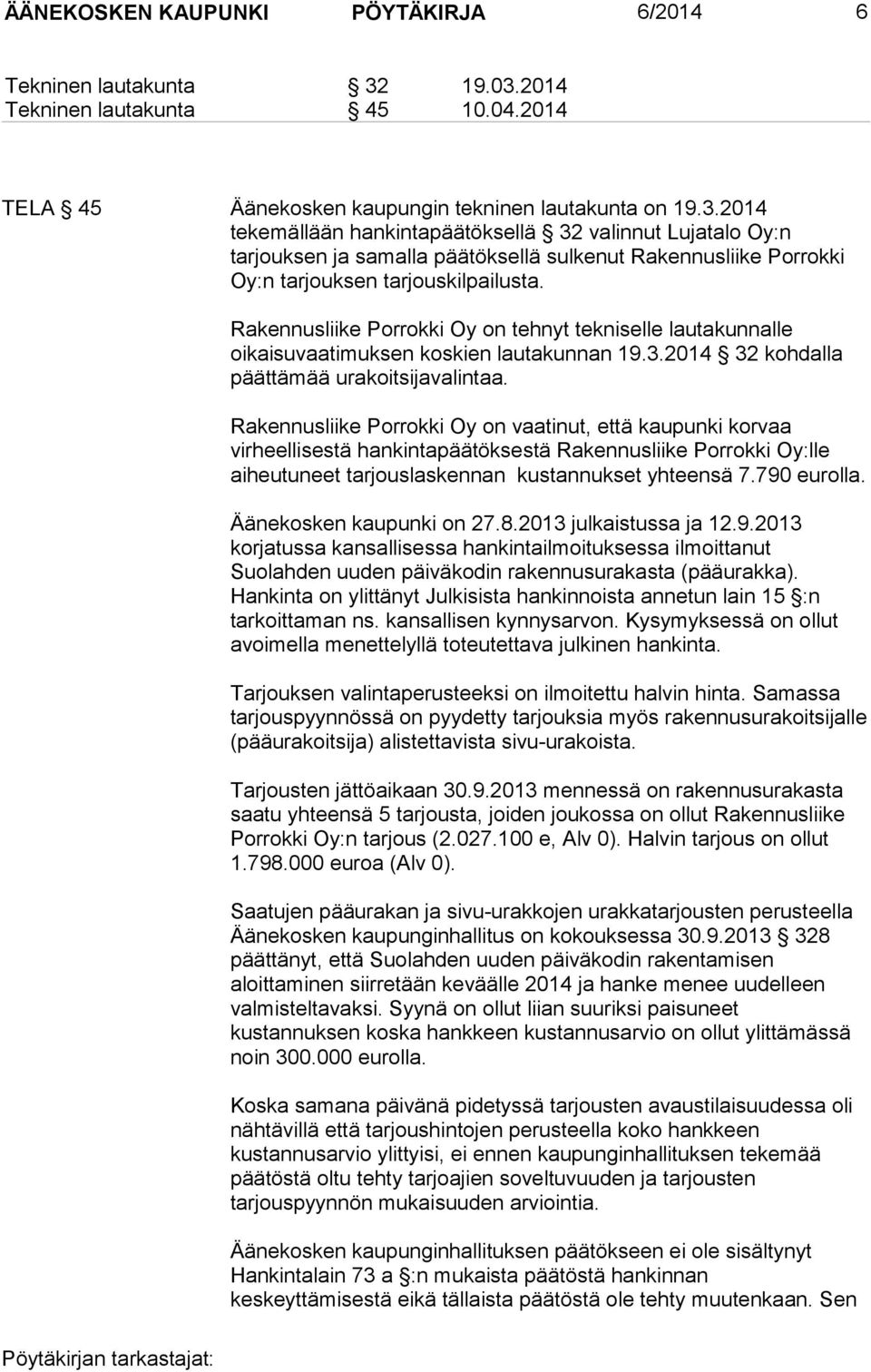 Rakennusliike Porrokki Oy on tehnyt tekniselle lautakunnalle oikaisuvaatimuksen koskien lautakunnan 19.3.2014 32 kohdalla päättämää urakoitsijavalintaa.