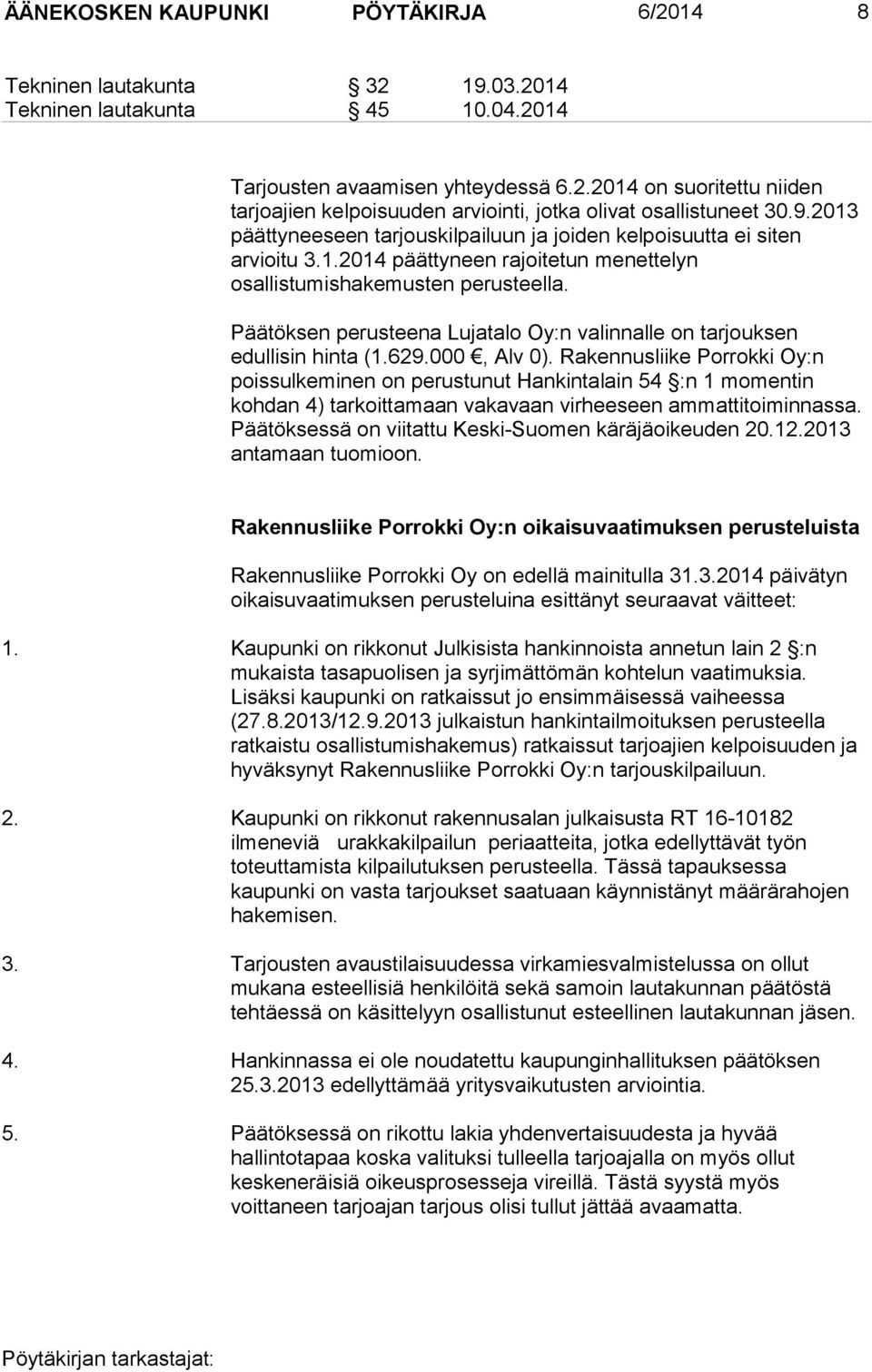 Päätöksen perusteena Lujatalo Oy:n valinnalle on tarjouksen edullisin hinta (1.629.000, Alv 0).