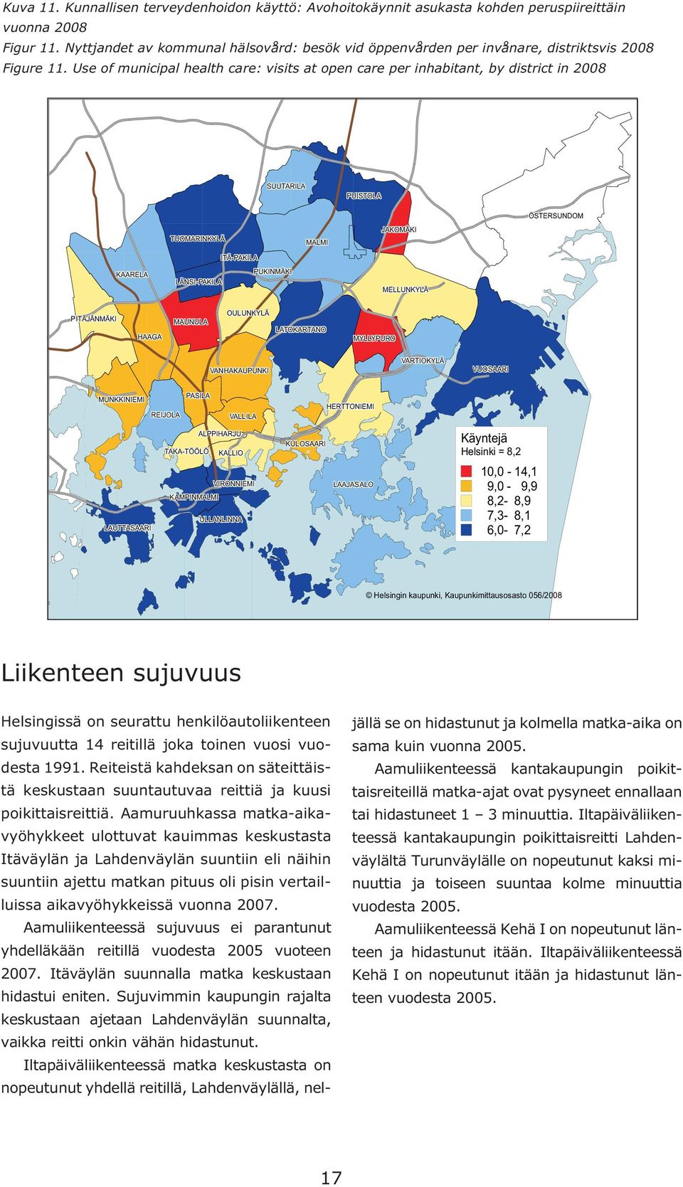 Use of municipal health care: visits at open care per inhabitant, by district in 28 SUUTARILA PUISTOLA TUOMARINKYLÄ MALMI JAKOMÄKI ÖSTERSUNDOM KAARELA ITÄ-PAKILA PUKINMÄKI LÄNSI-PAKILA MELLUNKYLÄ