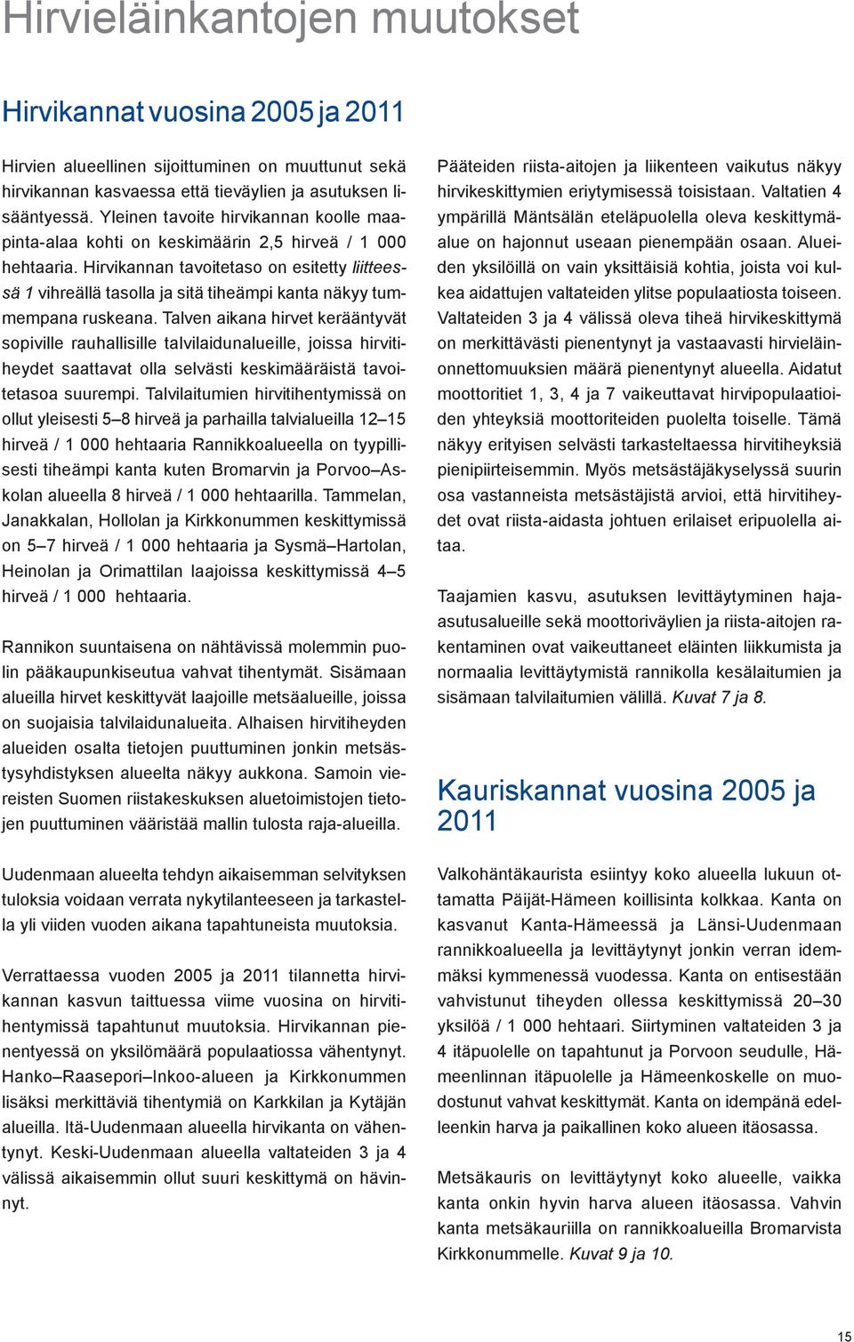 Hirvikannan tavoitetaso on esitetty liitteessä 1 vihreällä tasolla ja sitä tiheämpi kanta näkyy tummempana ruskeana.