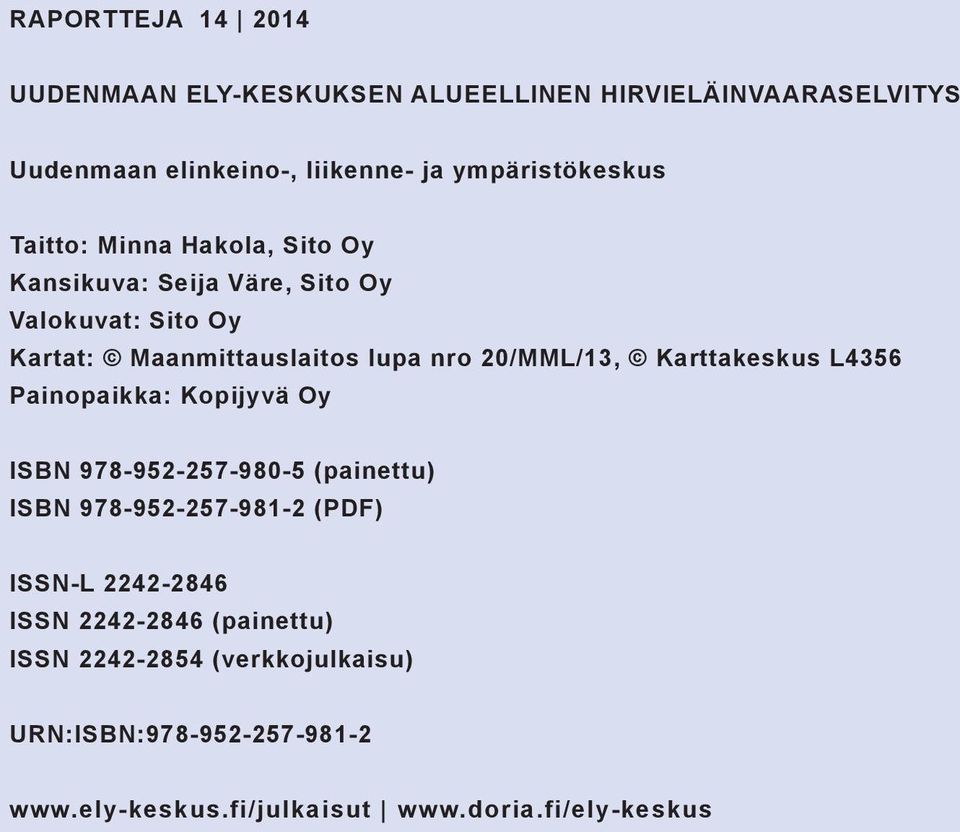 nro 20/MML/13, Karttakeskus L4356 Painopaikka: Kopijyvä Oy ISBN 978-952-257-980-5 (painettu) ISBN 978-952-257-981-2 (PDF) ISSN-L