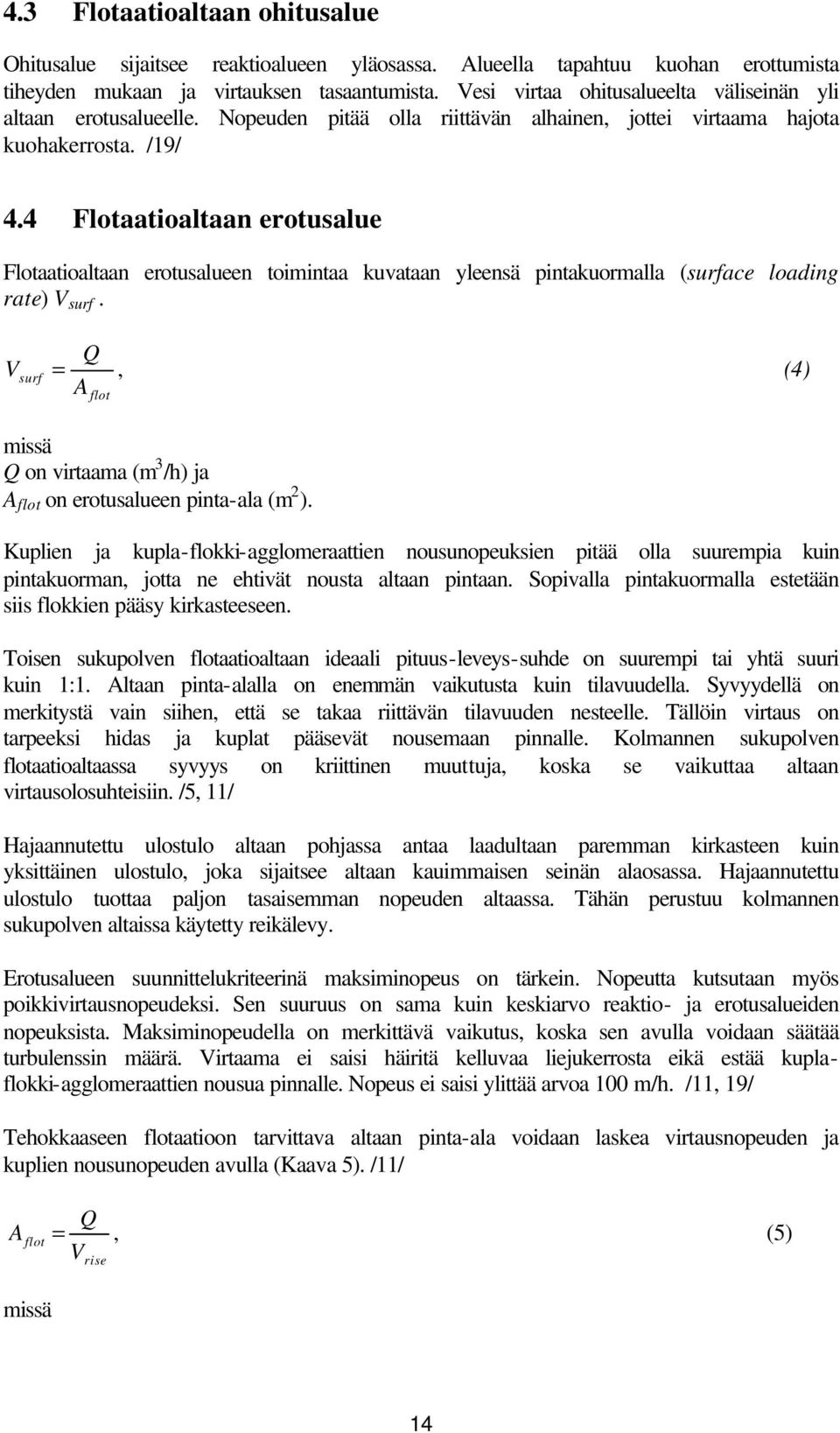 4 Flotaatioaltaan erotusalue Flotaatioaltaan erotusalueen toimintaa kuvataan yleensä pintakuormalla (surface loading rate) V surf.