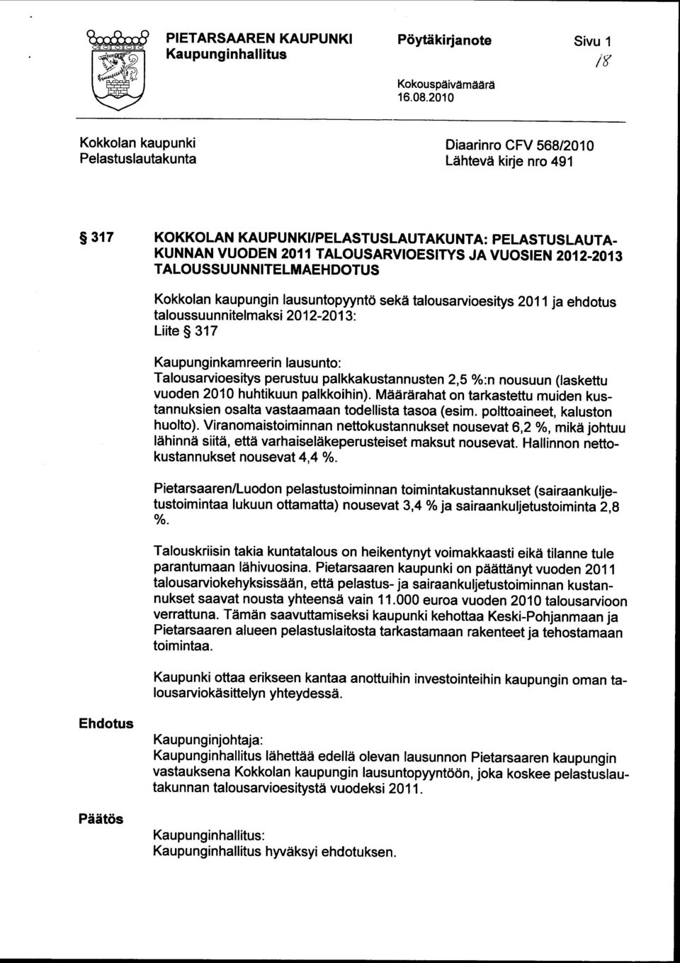 2012-2013 TALOUSSUUNNITELMAEHDOTUS Kokkolan kaupungin lausuntopyyntö sekä talousarvioesitys taloussuunnitelmaksi 2012-2013: Liite 317 2011 ja ehdotus Kaupunginkamreerin lausunto: Talousarvioesitys