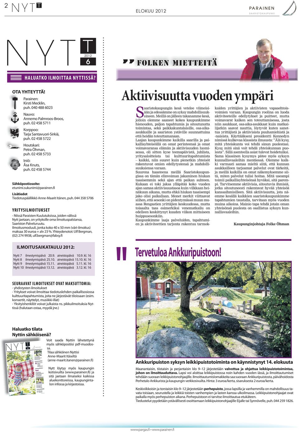 Meillä on jälleen takanamme kesä, jolloin olemme saaneet kokea kaupunkimme hienouden, paljon tapahtumia ja sitoutunutta toimintaa, sekä paikkakuntalaisille, osa-aikaasukkaille ja saariston ystäville