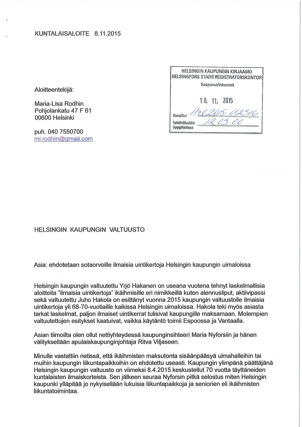 - ^' 'Y nhtiiiräluökka UpigiteldäM HELSINGIN KAUPUNGIN VALTUUSTO Asia: ehdotetaan sotaorvoille ilmaisia uintikertoja Helsingin kaupungin uimaloissa Helsingin kaupungin valtuutettu Yrjö Hakanen on