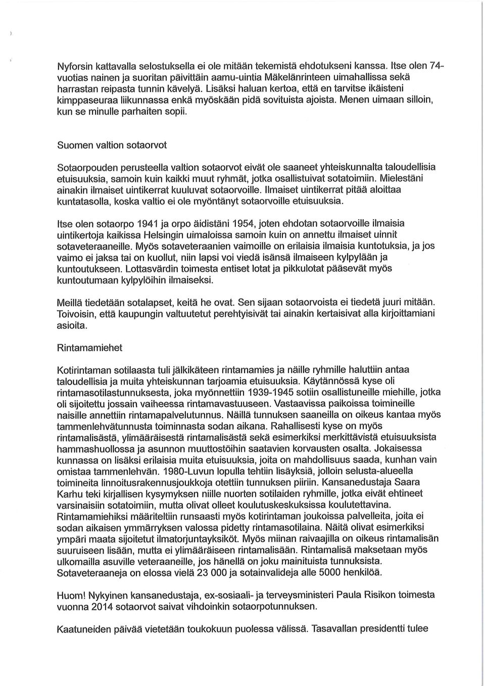 kimppaseuraa liikunnassa enkä myöskään pidä sovituista ajoista. Menen uimaan silloin, kun se minulle parhaiten sopii.
