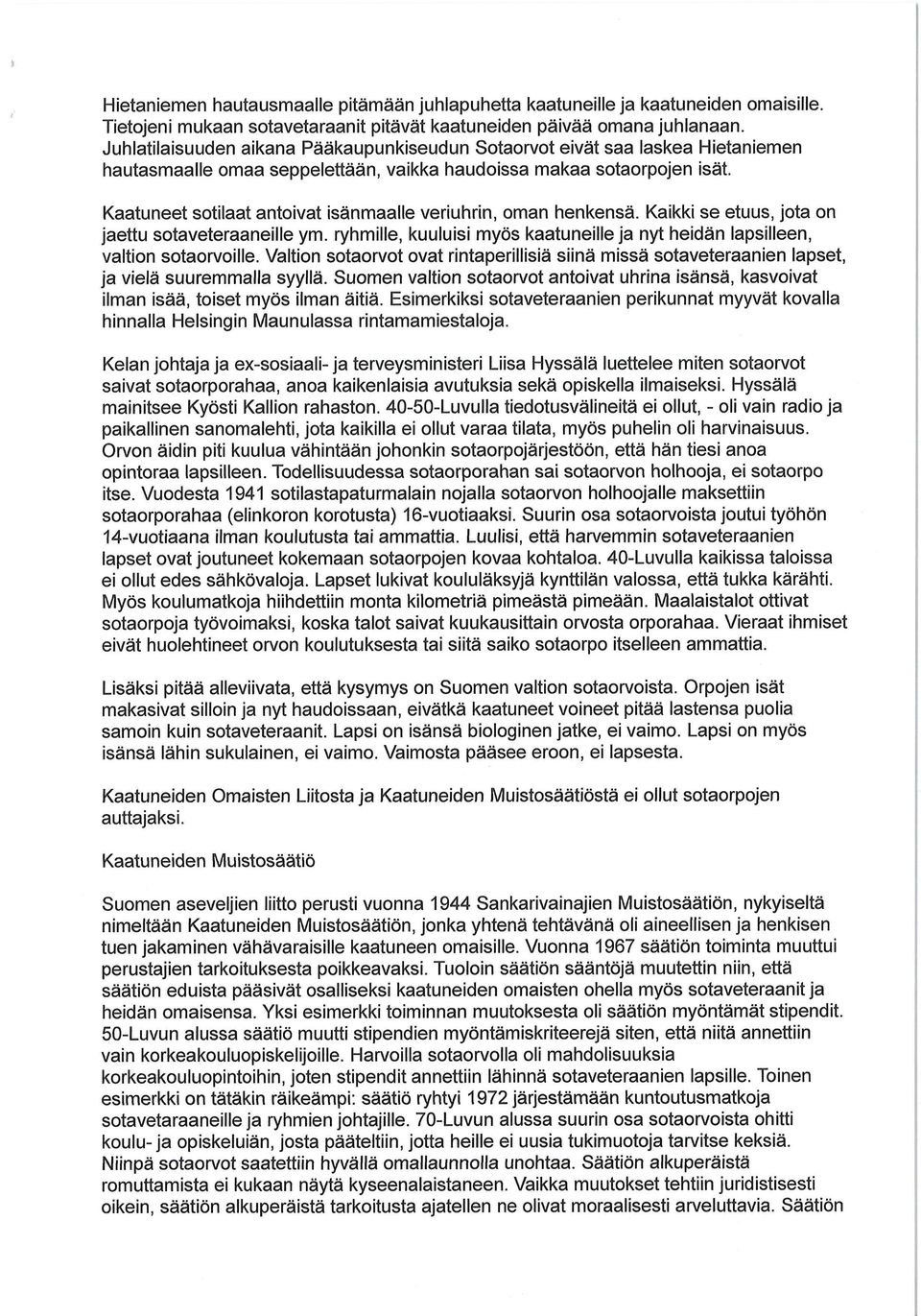 Kaatuneet sotilaat antoivat isänmaalle veriuhrin, oman henkensä. Kaikki se etuus, jota on jaettu sotaveteraaneille ym.