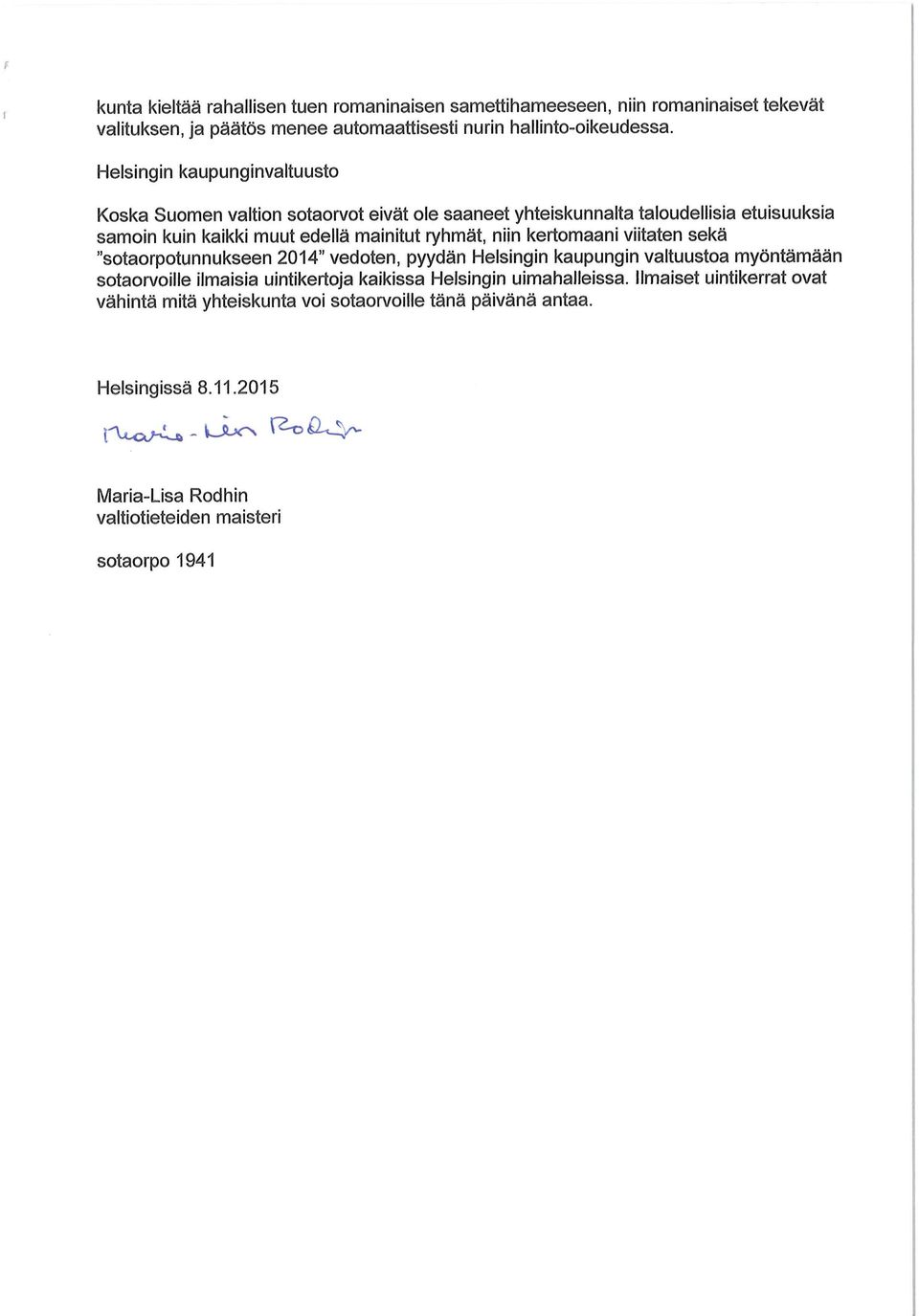 kertomaani viitaten sekä "sotaorpotunnukseen 2014" vedoten, pyydän Helsingin kaupungin valtuustoa myöntämään sotaorvoille ilmaisia uintikertoja kaikissa Helsingin