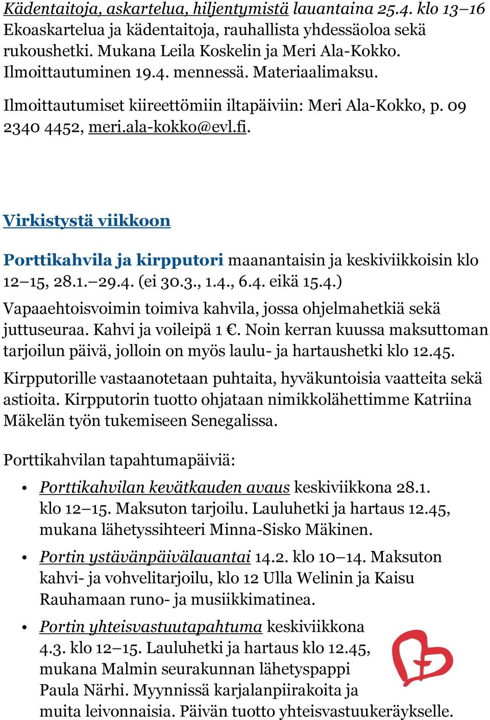 Virkistystä viikkoon Porttikahvila ja kirpputori maanantaisin ja keskiviikkoisin klo 12 15, 28.1. 29.4. (ei 30.3., 1.4., 6.4. eikä 15.4.) Vapaaehtoisvoimin toimiva kahvila, jossa ohjelmahetkiä sekä juttuseuraa.