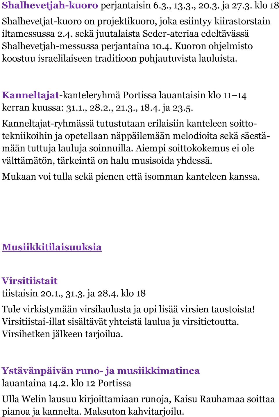 Kanneltajat-kanteleryhmä Portissa lauantaisin klo 11 14 kerran kuussa: 31.1., 28.2., 21.3., 18.4. ja 23.5.