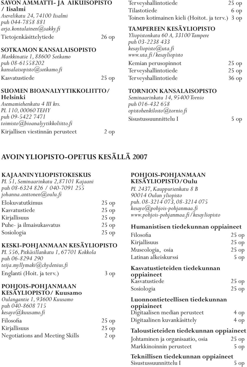 PL 110, 00060 TEHY puh 09-5422 7471 toimisto@bioanalyytikkoliitto.fi Kirjallisen viestinnän perusteet Tilastotiede Toinen kotimainen kieli (Hoitot. ja terv.