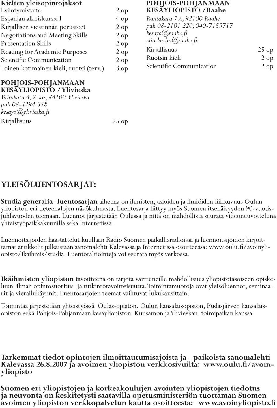 fi Ruotsin kieli Scientific Communication KESÄYLIOPISTO / Ylivieska Valtakatu 4, 2. krs, 84100 Ylivieska puh 08-4294 558 kesayo@ylivieska.