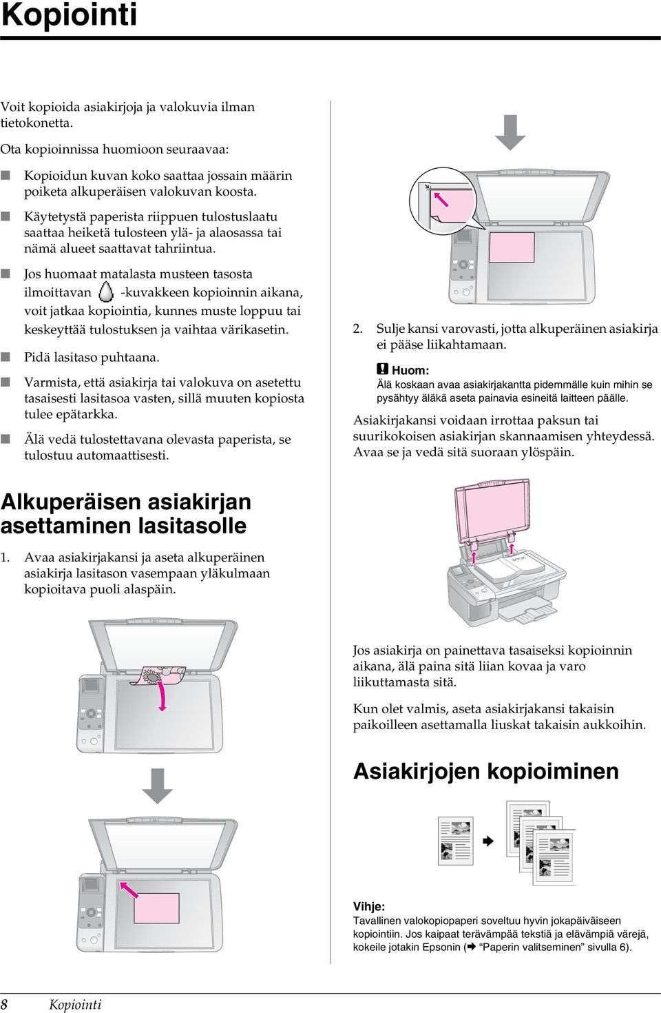 Jos huomaat matalasta musteen tasosta ilmoittavan -kuvakkeen kopioinnin aikana, voit jatkaa kopiointia, kunnes muste loppuu tai keskeyttää tulostuksen ja vaihtaa värikasetin. Pidä lasitaso puhtaana.