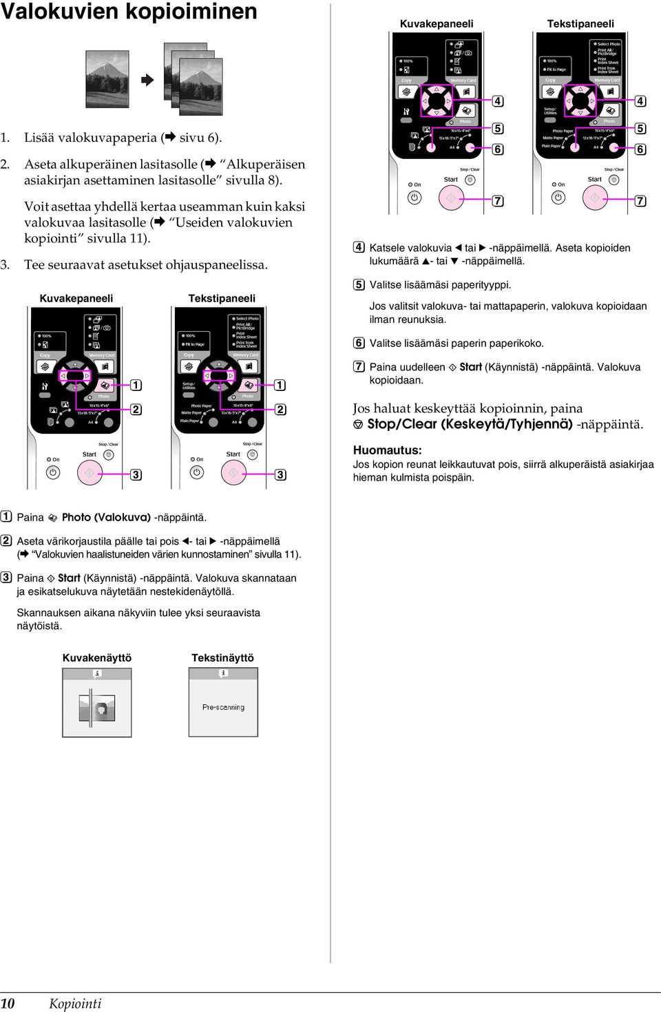 Kuvakepaneeli Tekstipaneeli Katsele valokuvia l tai r -näppäimellä. Aseta kopioiden lukumäärä u- tai d -näppäimellä. Valitse lisäämäsi paperityyppi.