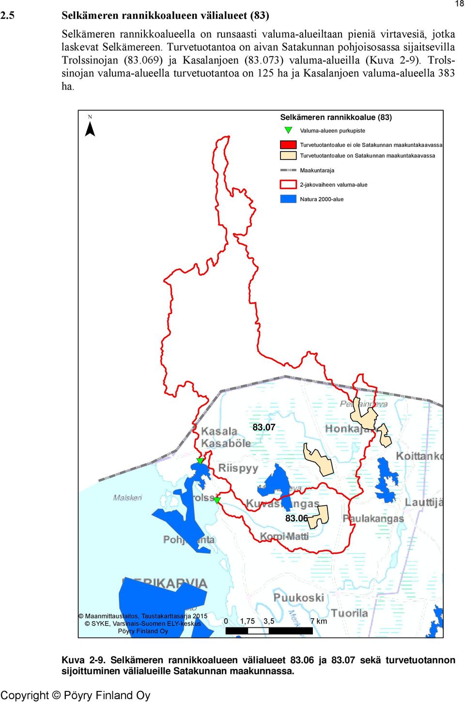 Trolssinojan valuma-alueella turvetuotantoa on 125 ha ja Kasalanjoen valuma-alueella 383 ha.