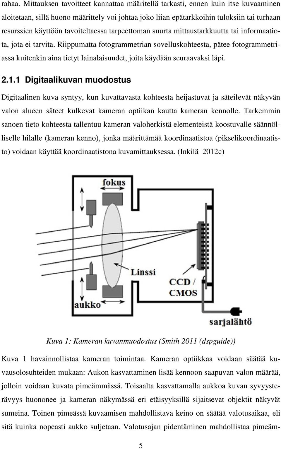 tavoiteltaessa tarpeettoman suurta mittaustarkkuutta tai informaatiota, jota ei tarvita.