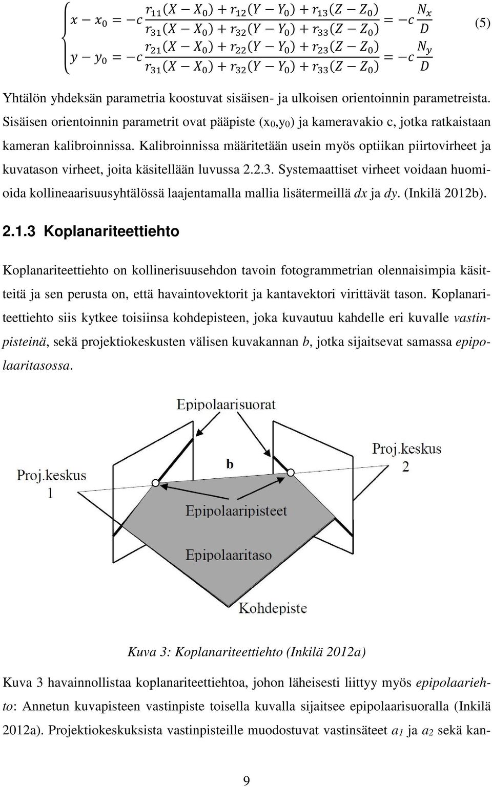 Sisäisen orientoinnin parametrit ovat pääpiste (x0,y0) ja kameravakio c, jotka ratkaistaan kameran kalibroinnissa.