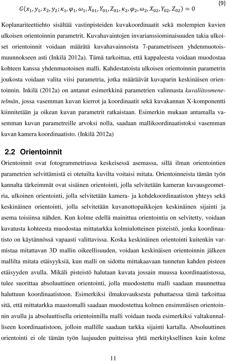 Tämä tarkoittaa, että kappaleesta voidaan muodostaa kohteen kanssa yhdenmuotoinen malli.