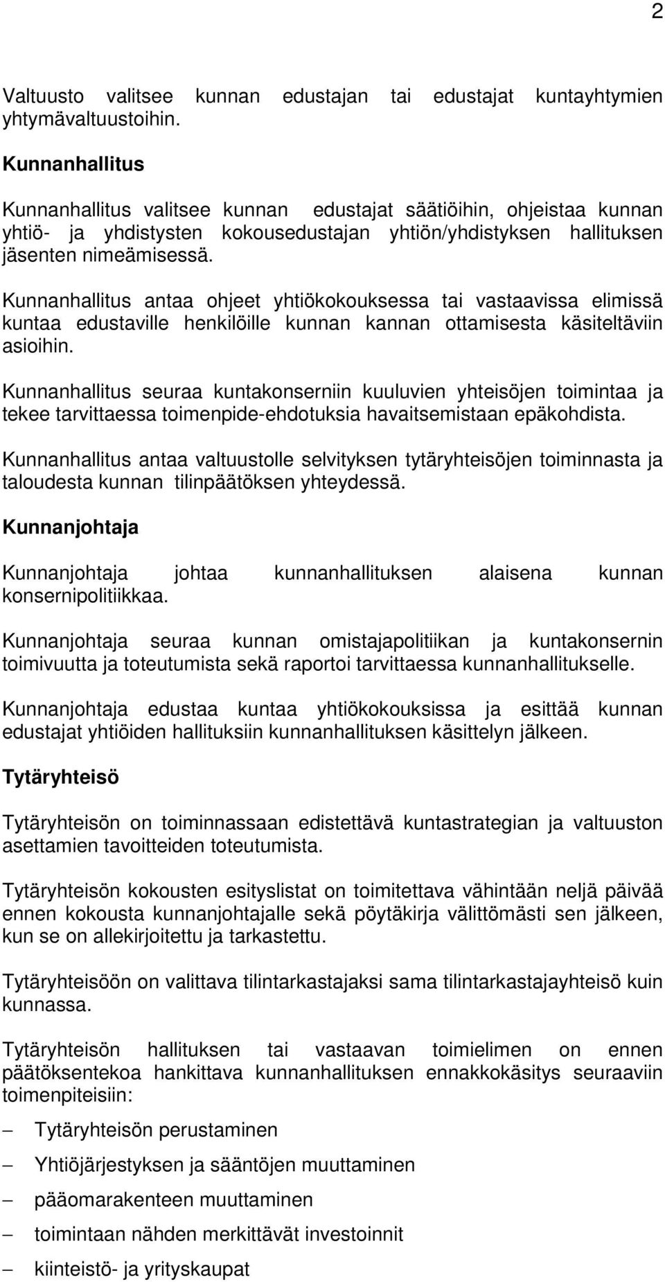 Kunnanhallitus antaa ohjeet yhtiökokouksessa tai vastaavissa elimissä kuntaa edustaville henkilöille kunnan kannan ottamisesta käsiteltäviin asioihin.