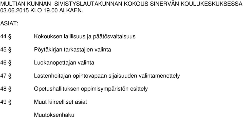 ASIAT: 44 Kokouksen laillisuus ja päätösvaltaisuus 45 Pöytäkirjan tarkastajien valinta 46