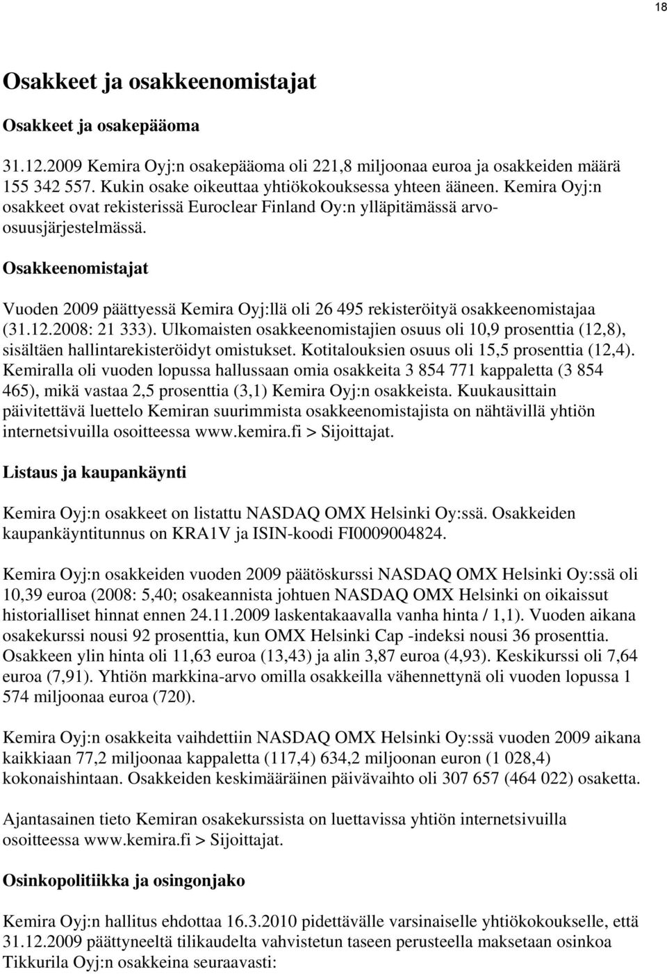 Osakkeenomistajat Vuoden 2009 päättyessä Kemira Oyj:llä oli 26 495 rekisteröityä osakkeenomistajaa (31.12.2008: 21 333).