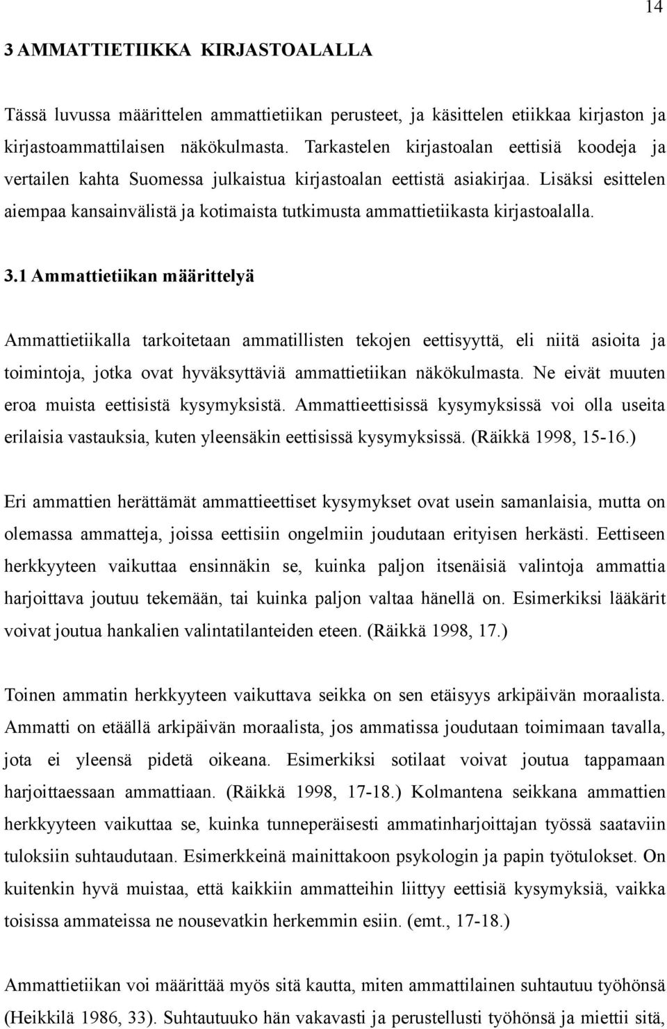 Lisäksi esittelen aiempaa kansainvälistä ja kotimaista tutkimusta ammattietiikasta kirjastoalalla. 3.