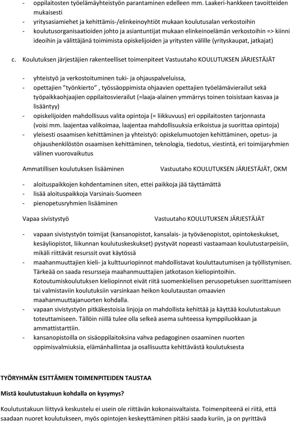 verkostoihin => kiinni ideoihin ja välittäjänä toimimista opiskelijoiden ja yritysten välille (yrityskaupat, jatkajat) c.