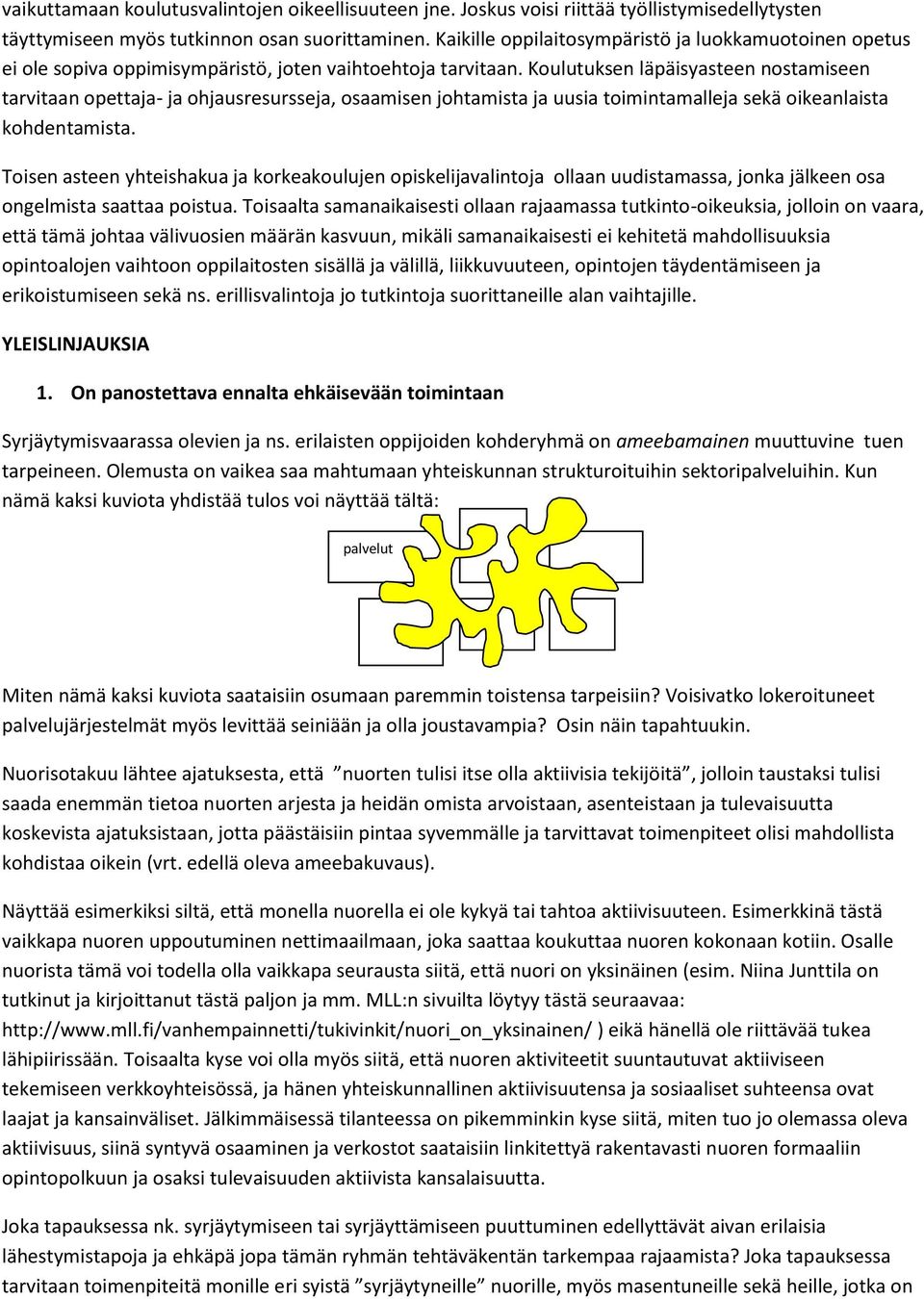 Koulutuksen läpäisyasteen nostamiseen tarvitaan opettaja- ja ohjausresursseja, osaamisen johtamista ja uusia toimintamalleja sekä oikeanlaista kohdentamista.