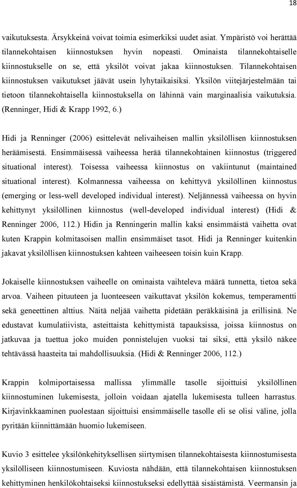 Yksilön viitejärjestelmään tai tietoon tilannekohtaisella kiinnostuksella on lähinnä vain marginaalisia vaikutuksia. (Renninger, Hidi & Krapp 1992, 6.