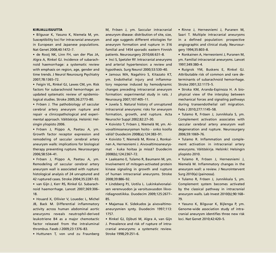 J Neurol Neurosurg Psychiatry 2007;78:1365 72. Feigin VL, Rinkel GJ, Lawes CM, ym. Risk factors for subarachnoid hemorrhage: an updated systematic review of epidemiological studies.